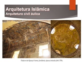 Palácio de Qusayr’Amra, Jordânia, época omíada (661-750)
 