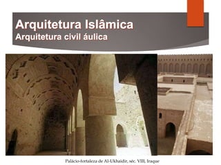 Palácio-fortaleza de Al-Ukhaidir, séc. VIII, Iraque
 