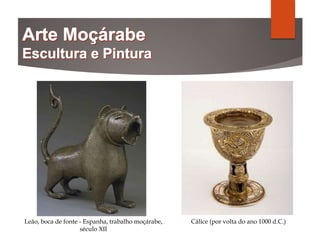 Leão, boca de fonte - Espanha, trabalho moçárabe,
século XII
Cálice (por volta do ano 1000 d.C.)
 