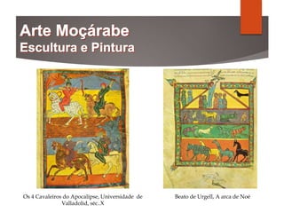 Os 4 Cavaleiros do Apocalipse, Universidade de
Valladolid, séc..X
Beato de Urgell, A arca de Noé
 