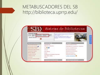 METABUSCADORES DEL SB
http://biblioteca.uprrp.edu/
 