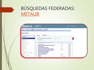 BÚSQUEDAS FEDERADAS:
METALIB
 