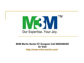 M3M Merlin Sector 67 Gurgaon Call 8800496495 Or Visit http://www.m3m-merlin.com/   