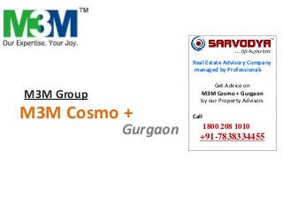 Real Estate Advisory Company
managed by Professionals

M3M Group

M3M Cosmo +

Gurgaon

Get Advice on
M3M Cosmo + Gurgaon
by our Property Advisors
Call

1800 208 1010

+91-7838334455

 