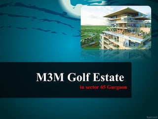 M3M Golf Estate
in sector 65 Gurgaon
 