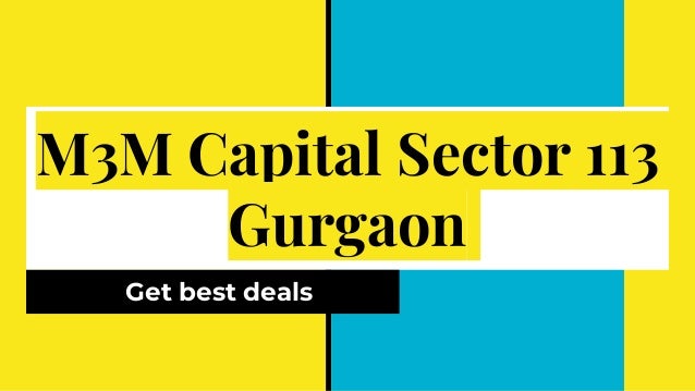 M3M Capital Sector 113
Gurgaon
Get best deals
 