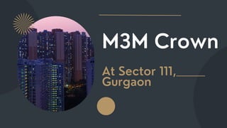 M3M Crown
At Sector 111,
Gurgaon
 