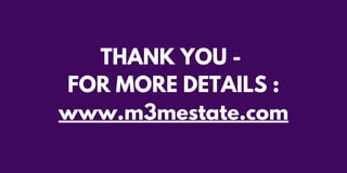 THANK YOU -
FOR MORE DETAILS :
www.m3mestate.com
 