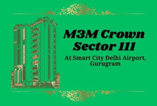 M3M Crown
Sector 111
At Smart City Delhi Airport,
Gurugram
 