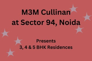 M3M Cullinan
at Sector 94, Noida
Presents
3, 4 & 5 BHK Residences
 