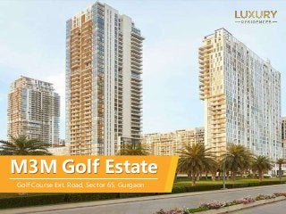 M3M Golf Estate
Golf Course Ext. Road, Sector 65, Gurgaon
 