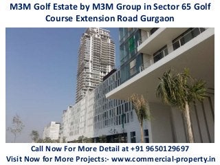 M3M Golf Estate by M3M Group in Sector 65 Golf
Course Extension Road Gurgaon
Call Now For More Detail at +91 9650129697
Visit Now for More Projects:- www.commercial-property.in
 