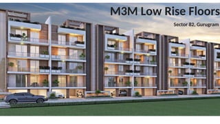 M3M Low Rise Floors
Sector 82, Gurugram
 