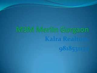 M3M Merlin Gurgaon Kalra Realtors 9818531133 