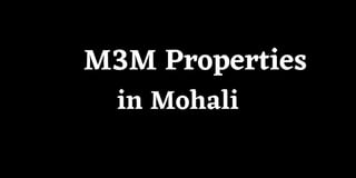 M3M Properties
in Mohali
 