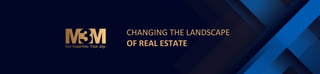 CHANGING THE LANDSCAPE
OF REAL ESTATE
 