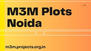 M3M Plots
Noida
m3m.projects.org.in
 
