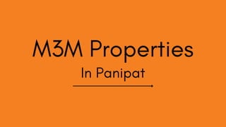 M3M Properties
In Panipat
 