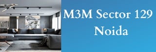 M3M Sector 129
Noida
 