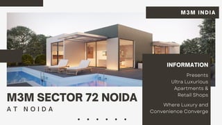 M3M SECTOR 72 NOIDA
A T N O I D A
INFORMATION
Where Luxury and
Convenience Converge
Presents
Ultra Luxurious
Apartments &
Retail Shops
M3M INDIA
 