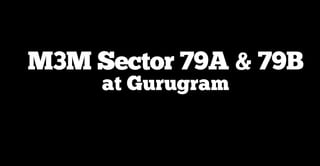 M3M Sector 79A & 79B
at Gurugram
 