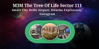 M3M The Tree Of Life Sector 111
Smart City Delhi Airport, Dwarka Expressway,
Gurugram
 