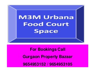 For Bookings Call 
Gurgaon Property Bazaar 
9654953152 / 9654953105  