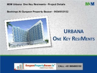 URBANA
ONE KEY RESIMENTS
M3M Urbana One Key Resiments - Project Details
Bookings At Gurgaon Property Bazaar - 9654953152
 