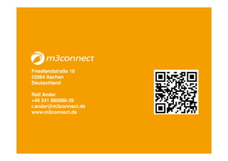 Friedlandstraße 18
52064 Aachen
Deutschland

Ralf Ander
+49 241 980986-39
r.ander@m3connect.de
www.m3connect.de
 