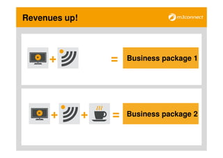 Revenues up!



     +             =   Business package 1




      +        +   =   Business package 2
 