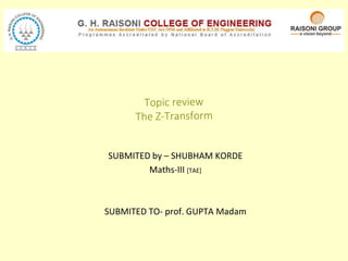 SUBMITED by – SHUBHAM KORDE
Maths-III [TAE]
SUBMITED TO- prof. GUPTA Madam
 