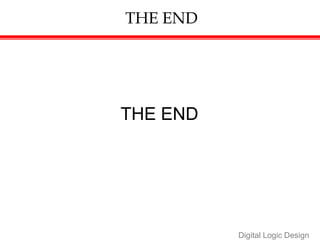 THE END
THE END
Digital Logic Design
 