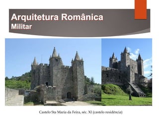 Castelo Sta Maria da Feira, séc. XI (castelo residência)
 