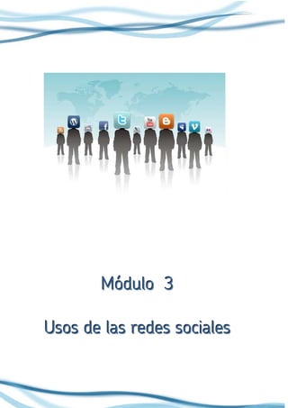 Módulo 3

Usos de las redes sociales
 