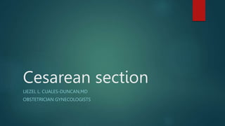 Cesarean section
LIEZEL L. CUALES-DUNCAN,MD
OBSTETRICIAN GYNECOLOGISTS
 