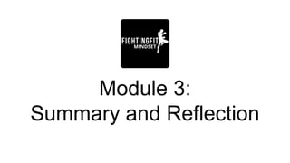 Module 3:
Summary and Reflection
 