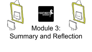 Module 3:
Summary and Reflection
 