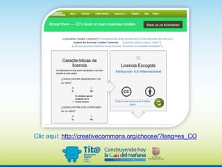 Clic aquí: http://creativecommons.org/choose/?lang=es_CO
 