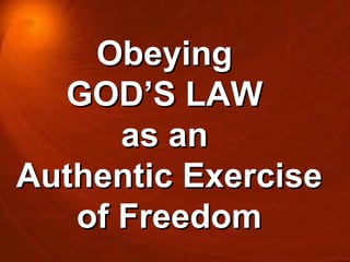 Obeying  GOD’S LAW  as an  Authentic Exercise of Freedom 