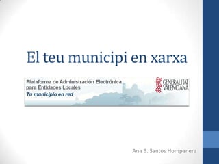 El teu municipi en xarxa
Ana B. Santos Hompanera
 