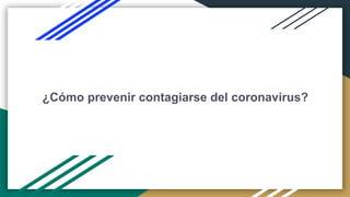 ¿Cómo prevenir el CORONAVIRUS?
¿Cómo prevenir contagiarse del coronavirus?
 