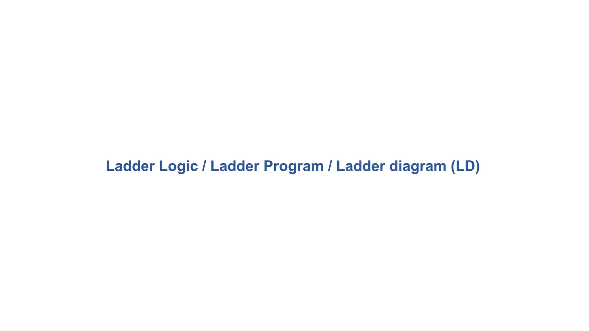 Ladder Logic / Ladder Program / Ladder diagram (LD)
 