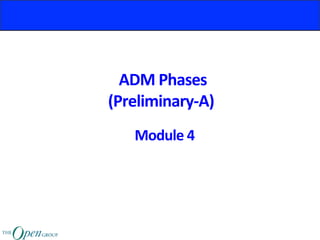 ADM	Phases	
(Preliminary-A)	
Module	4	
 
