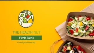 THE HEALTH NUT
Chandigarh University
Pitch Deck
 