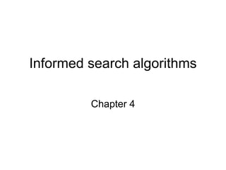 Informed search algorithms
Chapter 4
 