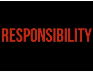 RESPONSIBILITY
 