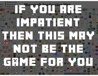 If you are
impatient
then this may
not be the
gAme for you
 