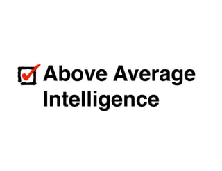 Above Average
Intelligence
Above Average
Intelligence
 