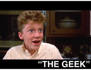 “THE GEEK”
 