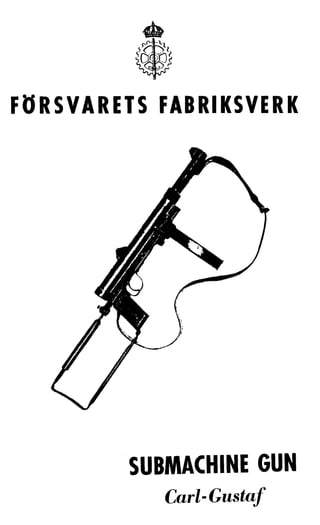 FURSVARETS FABRIKSVERK
SUBMACHINE GUN
Carl-Gustaf
 
